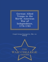 German Allied Troops in the North American War of Independence, 1776-1783 - War College Series