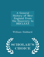 General History of New England from the Discovery to MDCLXXX - Scholar's Choice Edition