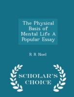 Physical Basis of Mental Life a Popular Essay - Scholar's Choice Edition