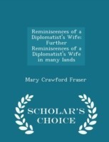 Reminiscences of a Diplomatist's Wife; Further Reminiscences of a Diplomatist's Wife in Many Lands - Scholar's Choice Edition