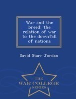 War and the Breed; The Relation of War to the Downfall of Nations - War College Series