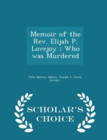 Memoir of the REV. Elijah P. Lovejoy; Who Was Murdered - Scholar's Choice Edition