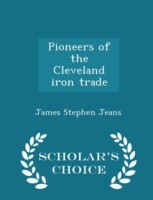 Pioneers of the Cleveland Iron Trade - Scholar's Choice Edition