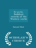 Si-Yu-KI, Buddhist Records of the Western World; - Scholar's Choice Edition