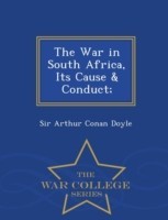 War in South Africa, Its Cause & Conduct; - War College Series