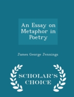 Essay on Metaphor in Poetry - Scholar's Choice Edition