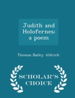 Judith and Holofernes; A Poem - Scholar's Choice Edition