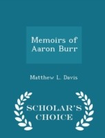 Memoirs of Aaron Burr - Scholar's Choice Edition