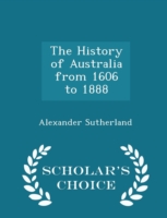 History of Australia from 1606 to 1888 - Scholar's Choice Edition