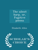 Silent Harp, Or, Fugitive Poems - Scholar's Choice Edition