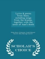 Lyrics & Poems from Ibsen, Including Songs from the Dramas, Together with the Scene of Aase's Death - Scholar's Choice Edition