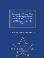 Legends of the War of Indempendence and of the Earlier Settlements in the West - War College Series
