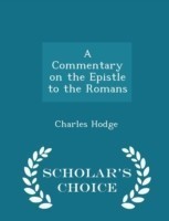 Commentary on the Epistle to the Romans - Scholar's Choice Edition