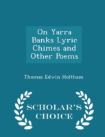 On Yarra Banks Lyric Chimes and Other Poems - Scholar's Choice Edition