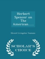 Herbert Spencer on the American...... - Scholar's Choice Edition