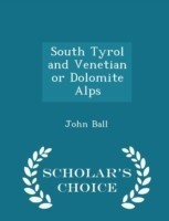 South Tyrol and Venetian or Dolomite Alps - Scholar's Choice Edition