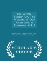 Witch-Finder; Or, the Wisdom of Our Ancestors. a Romance. Vol. I - Scholar's Choice Edition