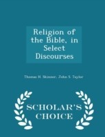 Religion of the Bible, in Select Discourses - Scholar's Choice Edition