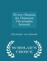 Vres Choisies Du Chanoine Christophe Schmid - Scholar's Choice Edition