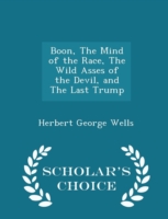 Boon, the Mind of the Race, the Wild Asses of the Devil, and the Last Trump - Scholar's Choice Edition