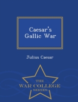 Caesar's Gallic War - War College Series