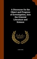 Discourse on the Object and Progress of Investigation, Into the Oriental Literature and Science