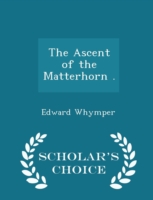 Ascent of the Matterhorn - Scholar's Choice Edition