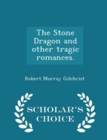 Stone Dragon and Other Tragic Romances. - Scholar's Choice Edition