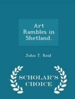 Art Rambles in Shetland. - Scholar's Choice Edition