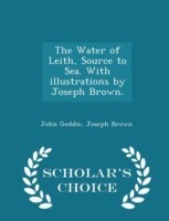 Water of Leith, Source to Sea. with Illustrations by Joseph Brown. - Scholar's Choice Edition