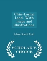 Chin-Lushai Land. with Maps and Illustrations. - Scholar's Choice Edition