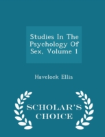 Studies in the Psychology of Sex, Volume 1 - Scholar's Choice Edition