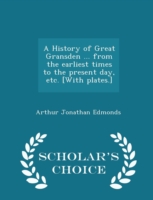 History of Great Gransden ... from the Earliest Times to the Present Day, Etc. [With Plates.] - Scholar's Choice Edition