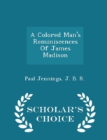 Colored Man's Reminiscences of James Madison - Scholar's Choice Edition