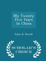 My Twenty Five Years in China - Scholar's Choice Edition