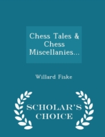 Chess Tales & Chess Miscellanies... - Scholar's Choice Edition
