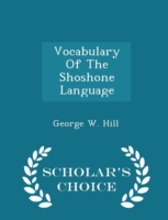 Vocabulary of the Shoshone Language - Scholar's Choice Edition