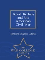 Great Britain and the American Civil War - War College Series