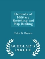 Elements of Military Sketching and Map Reading - Scholar's Choice Edition