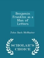 Benjamin Franklin as a Man of Letters - Scholar's Choice Edition