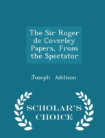 Sir Roger de Coverley Papers, from the Spectator - Scholar's Choice Edition