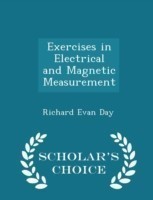 Exercises in Electrical and Magnetic Measurement - Scholar's Choice Edition