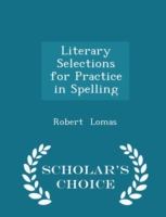 Literary Selections for Practice in Spelling - Scholar's Choice Edition