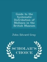 Guide to the Systematic Distribution of Mollusca in the British Museum - Scholar's Choice Edition