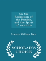 On the Realisation of the Possible, and the Spirit of Aristotle - Scholar's Choice Edition