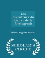 Les Inventeurs Du Gaz Et de La Photograph - Scholar's Choice Edition