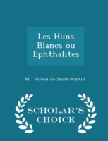 Les Huns Blancs Ou Ephthalites - Scholar's Choice Edition