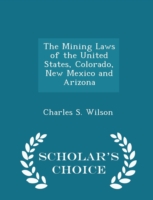 Mining Laws of the United States, Colorado, New Mexico and Arizona - Scholar's Choice Edition