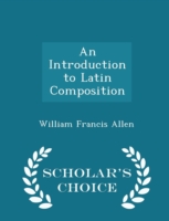 Introduction to Latin Composition - Scholar's Choice Edition