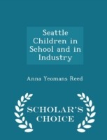 Seattle Children in School and in Industry - Scholar's Choice Edition